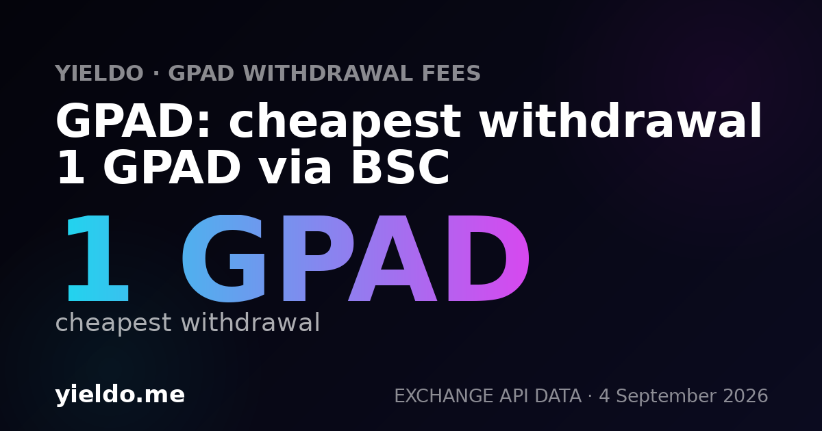 GPAD: cheapest withdrawal 1 GPAD via BSC