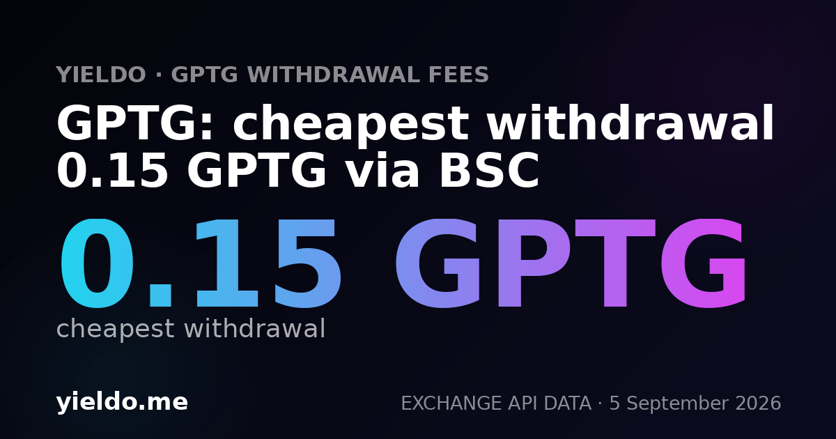 GPTG: cheapest withdrawal 0.15 GPTG via BSC