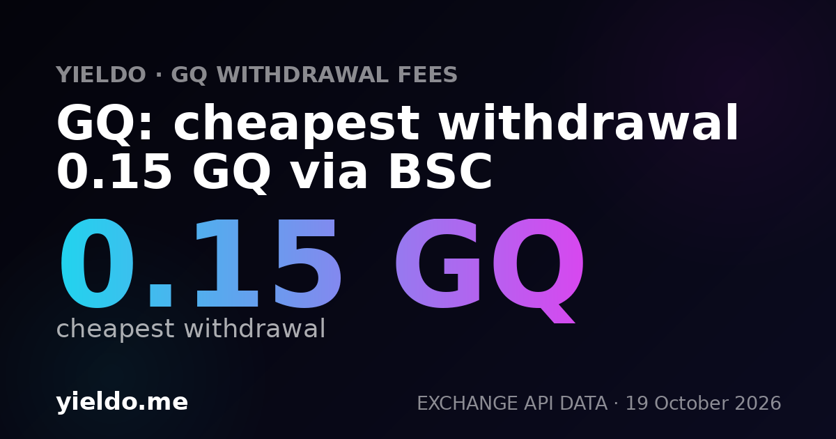 GQ: cheapest withdrawal 0.15 GQ via BSC