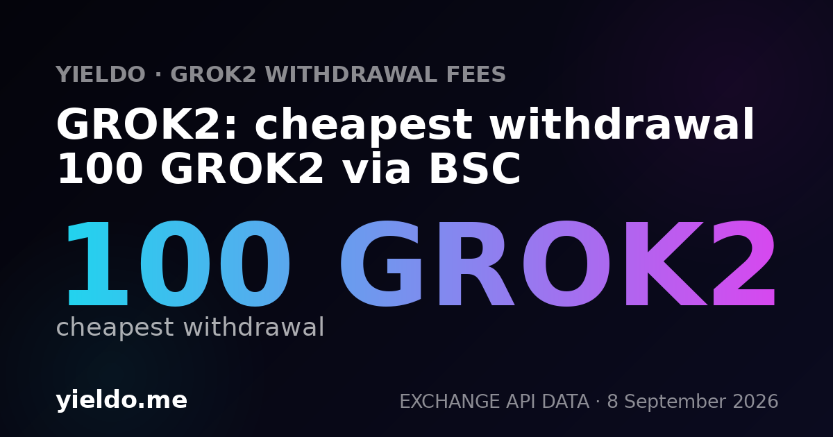 GROK2: cheapest withdrawal 100 GROK2 via BSC