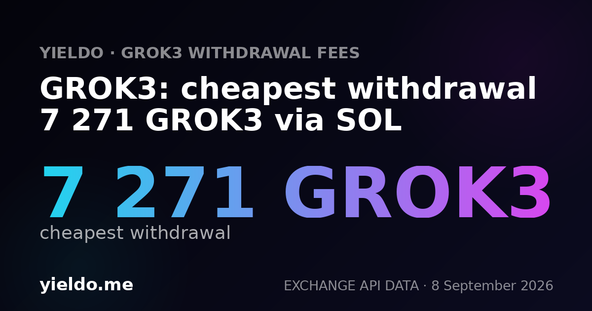 GROK3: cheapest withdrawal 7 271 GROK3 via SOL
