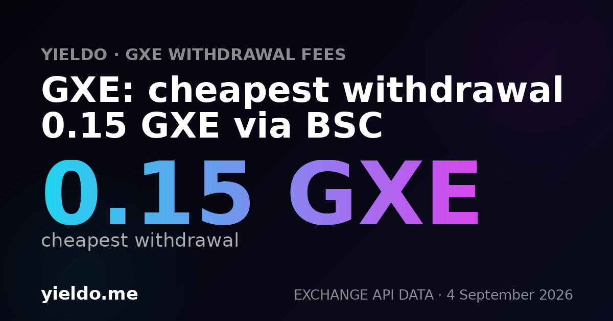GXE: cheapest withdrawal 0.15 GXE via BSC