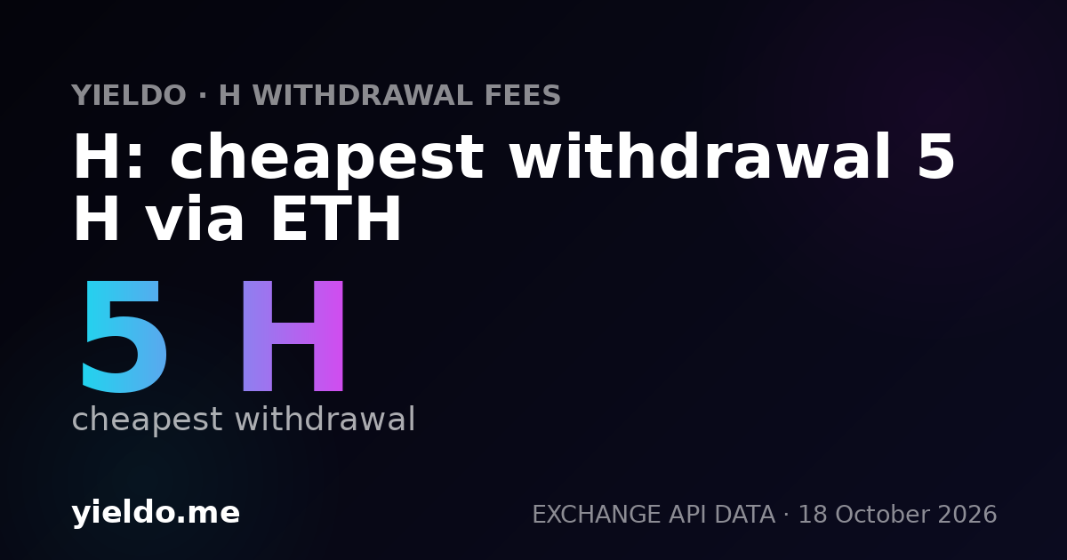 H: cheapest withdrawal 5 H via ETH