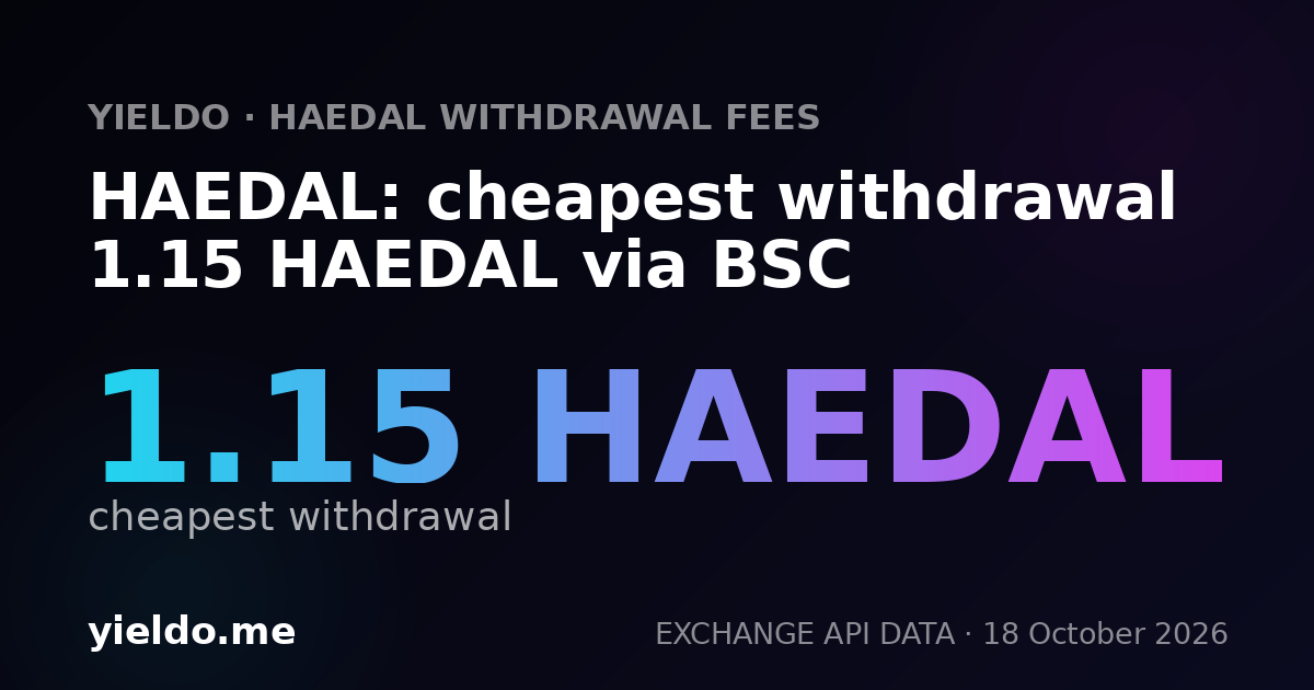 HAEDAL: cheapest withdrawal 1.15 HAEDAL via BSC