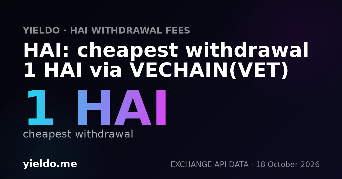 HAI: cheapest withdrawal 1 HAI via VECHAIN(VET)