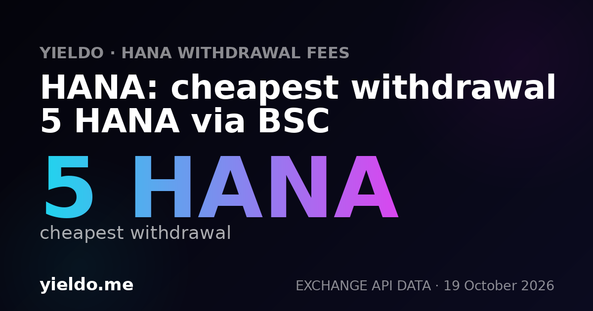 HANA: cheapest withdrawal 5 HANA via BSC