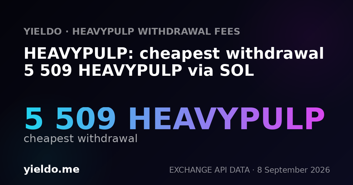 HEAVYPULP: cheapest withdrawal 5 509 HEAVYPULP via SOL