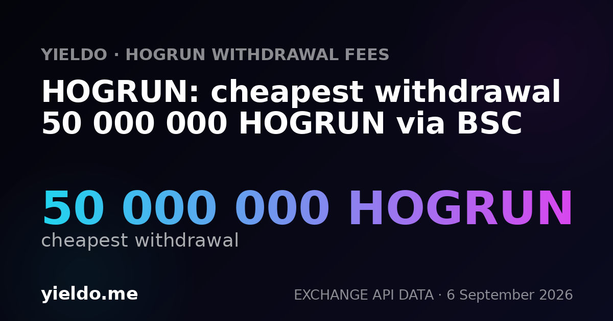 HOGRUN: cheapest withdrawal 50 000 000 HOGRUN via BSC