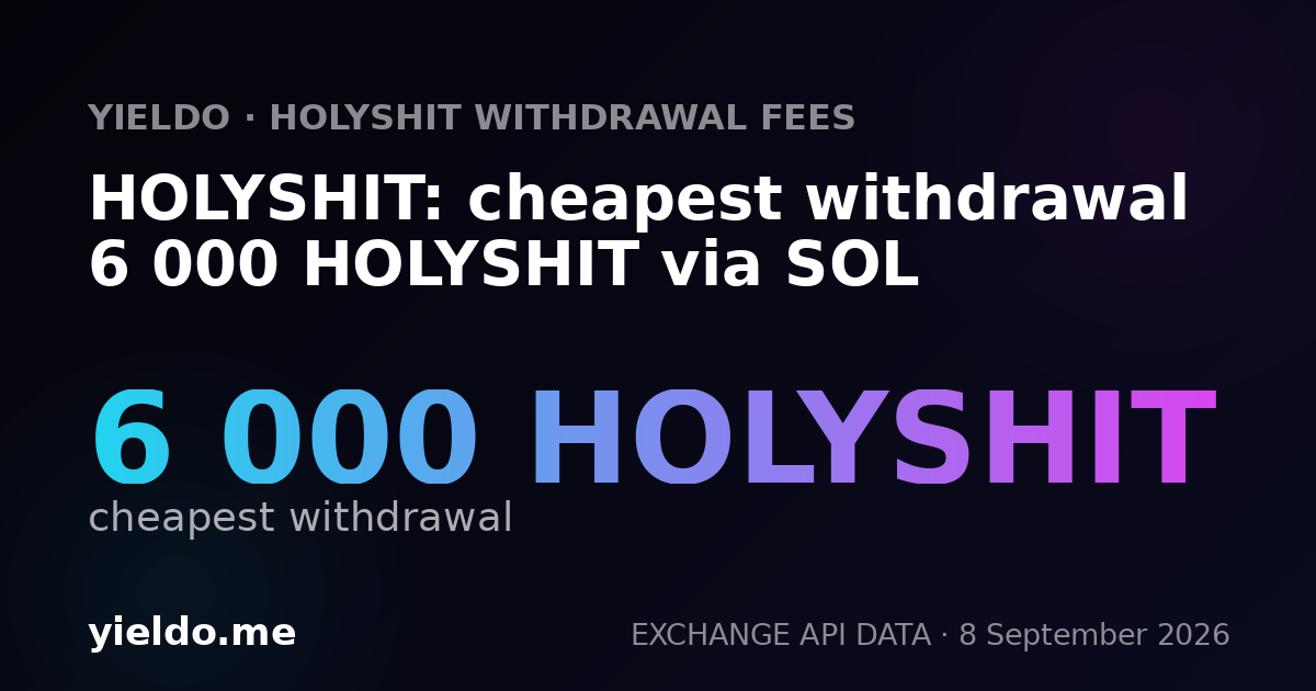 HOLYSHIT: cheapest withdrawal 6 000 HOLYSHIT via SOL