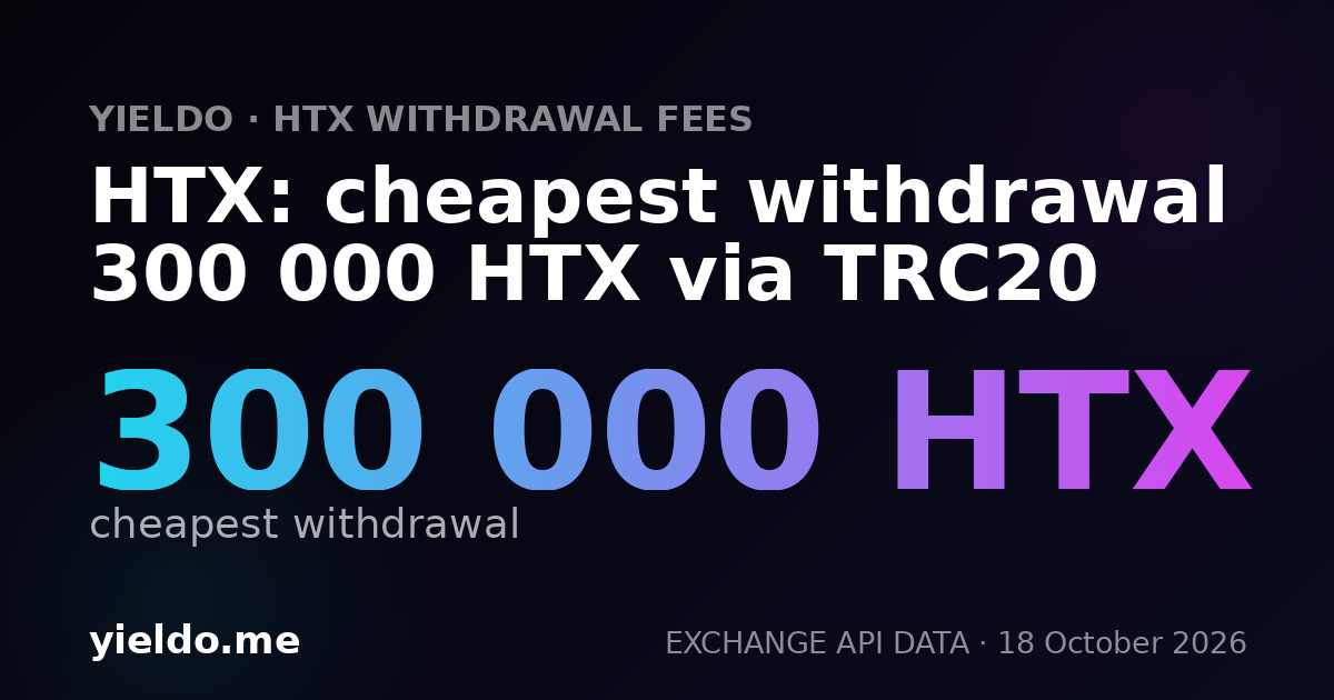 HTX: cheapest withdrawal 300 000 HTX via TRC20