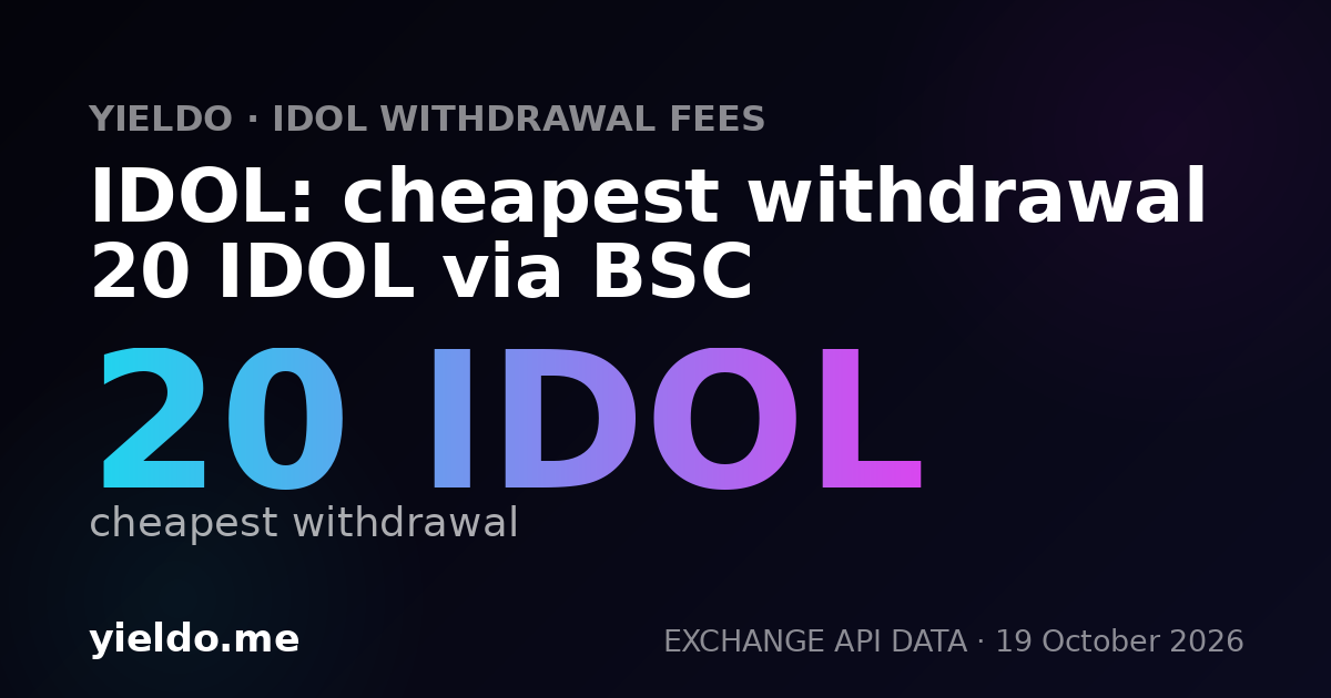 IDOL: cheapest withdrawal 20 IDOL via BSC