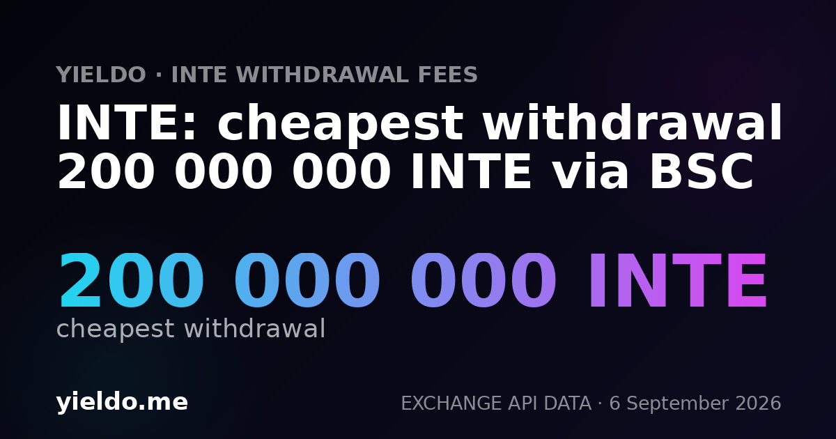 INTE: cheapest withdrawal 200 000 000 INTE via BSC