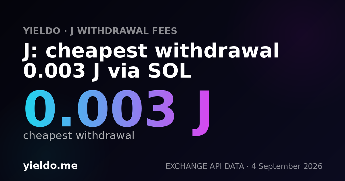 J: cheapest withdrawal 0.003 J via SOL
