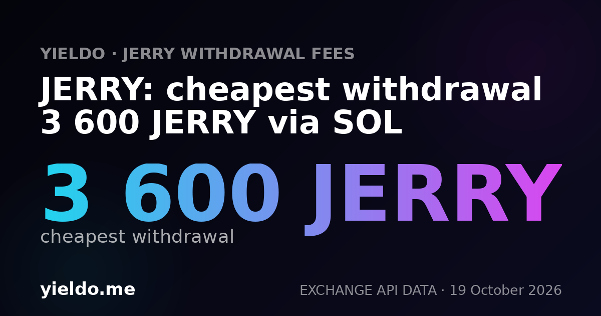 JERRY: cheapest withdrawal 3 600 JERRY via SOL