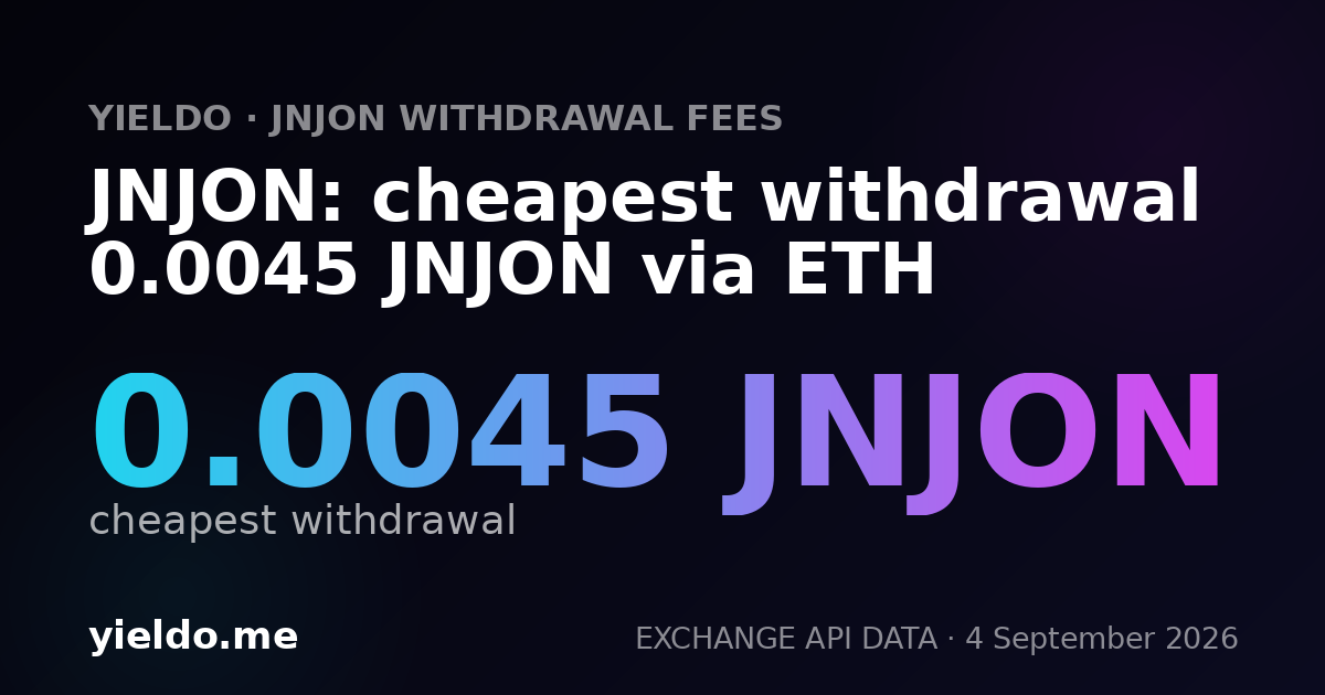 JNJON: cheapest withdrawal 0.0045 JNJON via ETH