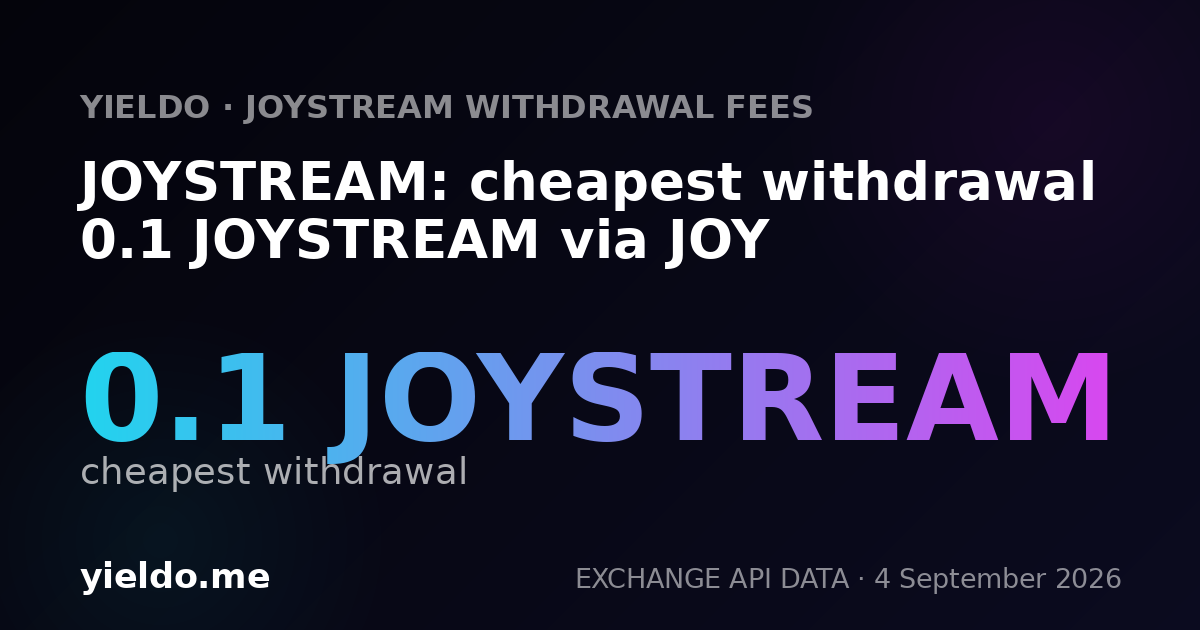 JOYSTREAM: cheapest withdrawal 0.1 JOYSTREAM via JOY