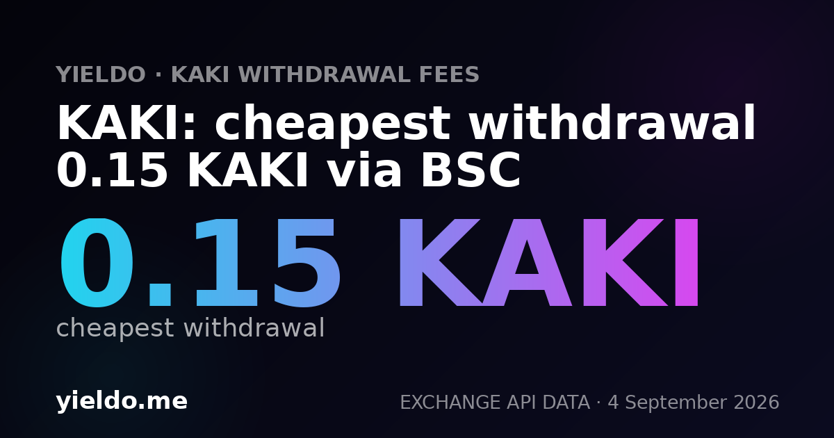 KAKI: cheapest withdrawal 0.15 KAKI via BSC