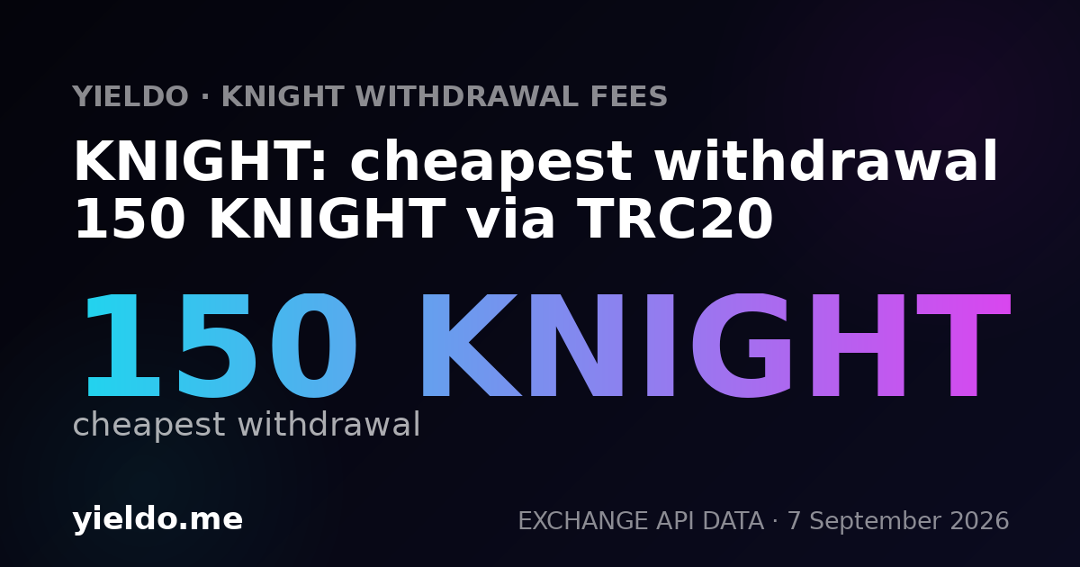 KNIGHT: cheapest withdrawal 150 KNIGHT via TRC20