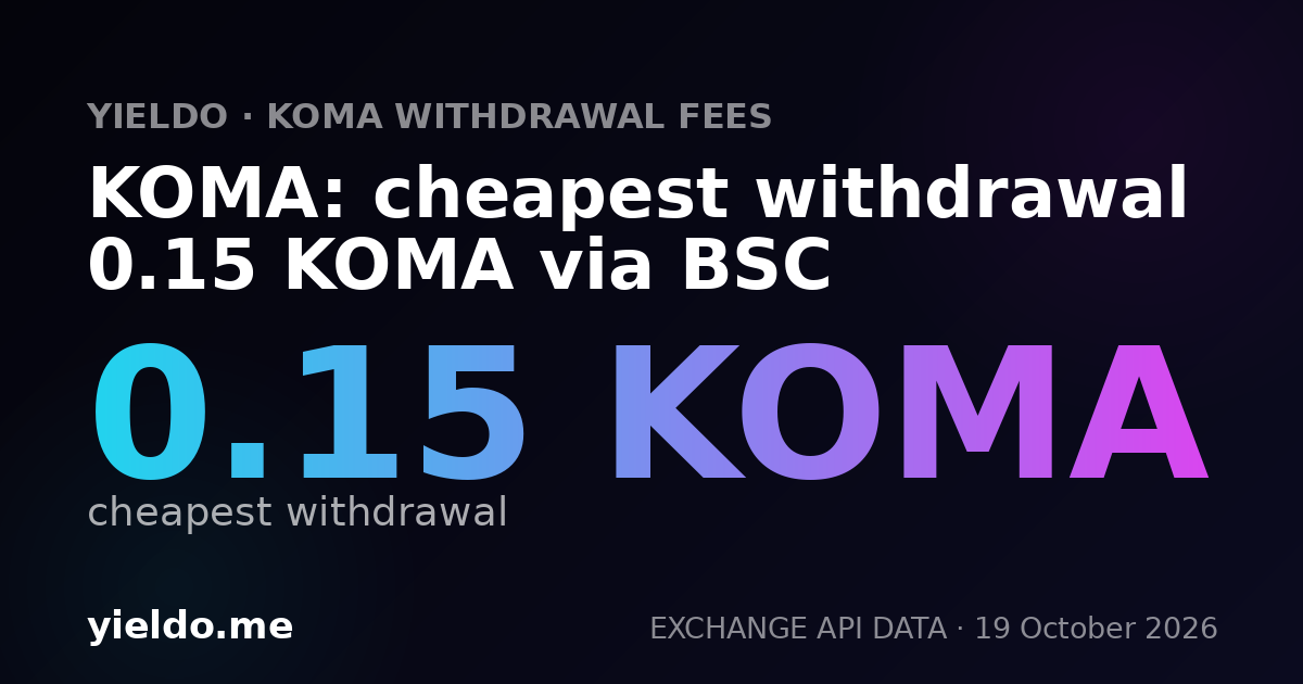 KOMA: cheapest withdrawal 0.15 KOMA via BSC