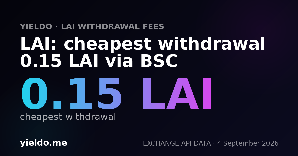 LAI: cheapest withdrawal 0.15 LAI via BSC