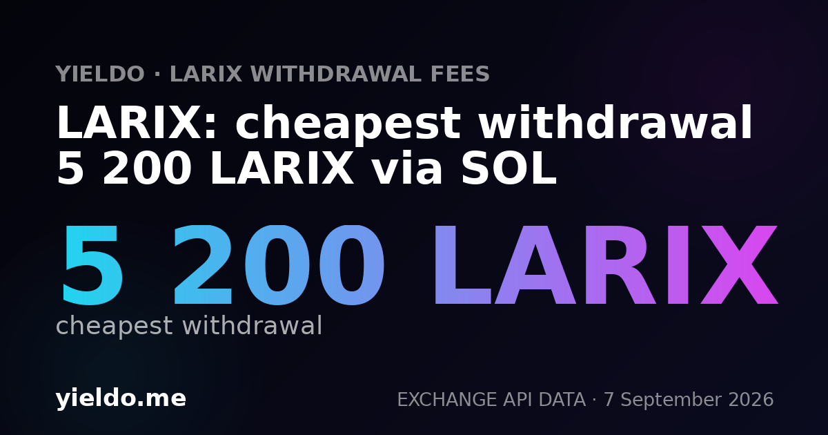 LARIX: cheapest withdrawal 5 200 LARIX via SOL