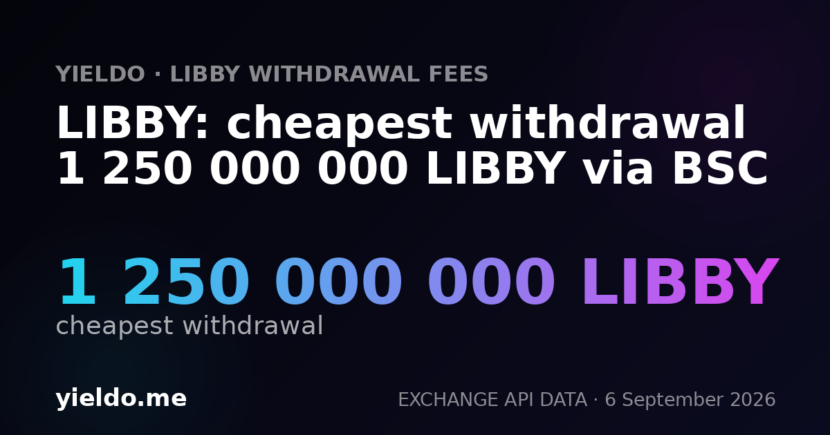 LIBBY: cheapest withdrawal 1 250 000 000 LIBBY via BSC