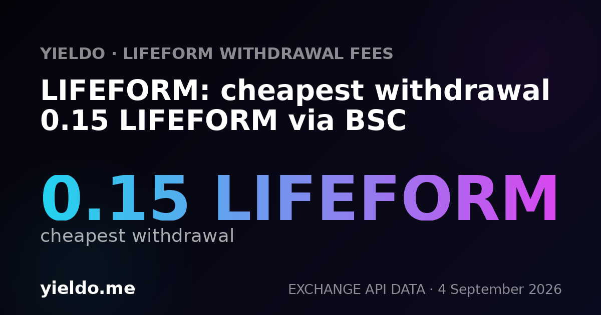 LIFEFORM: cheapest withdrawal 0.15 LIFEFORM via BSC