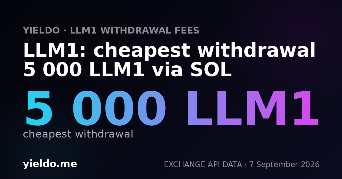 LLM1: cheapest withdrawal 5 000 LLM1 via SOL