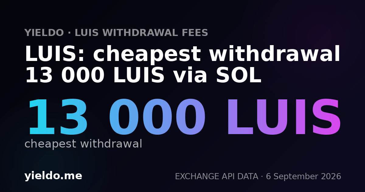 LUIS: cheapest withdrawal 13 000 LUIS via SOL