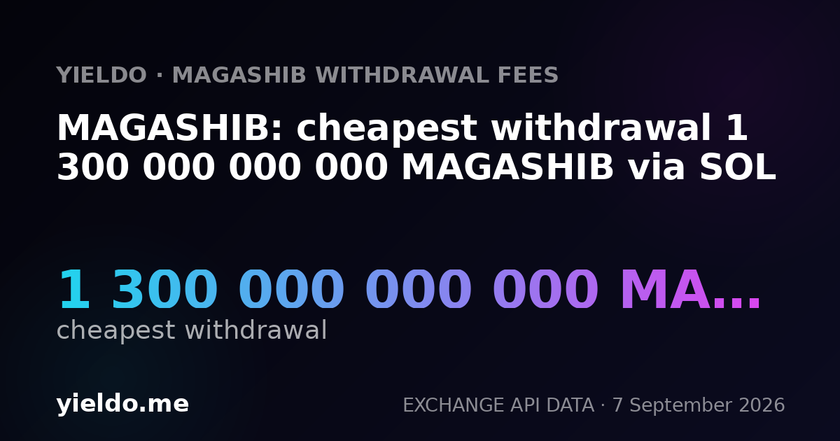 MAGASHIB: cheapest withdrawal 1 300 000 000 000 MAGASHIB via SOL