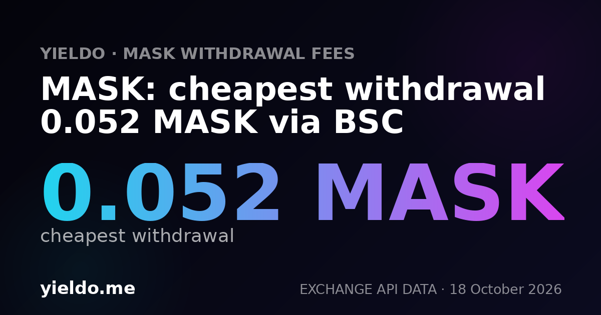 MASK: cheapest withdrawal 0.052 MASK via BSC