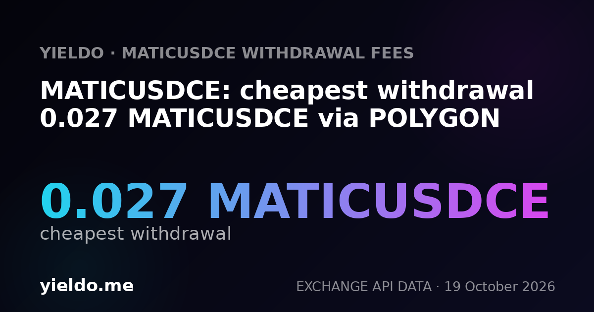 MATICUSDCE: cheapest withdrawal 0.027 MATICUSDCE via POLYGON