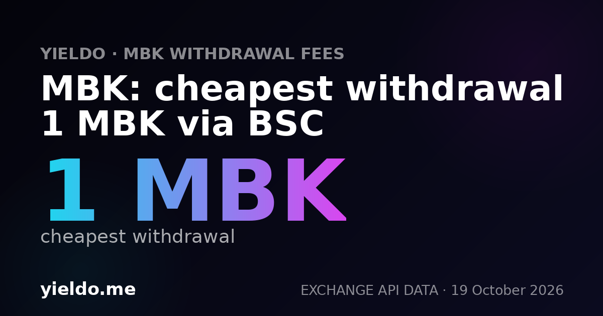 MBK: cheapest withdrawal 1 MBK via BSC