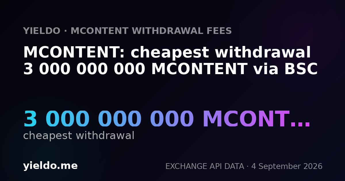 MCONTENT: cheapest withdrawal 3 000 000 000 MCONTENT via BSC
