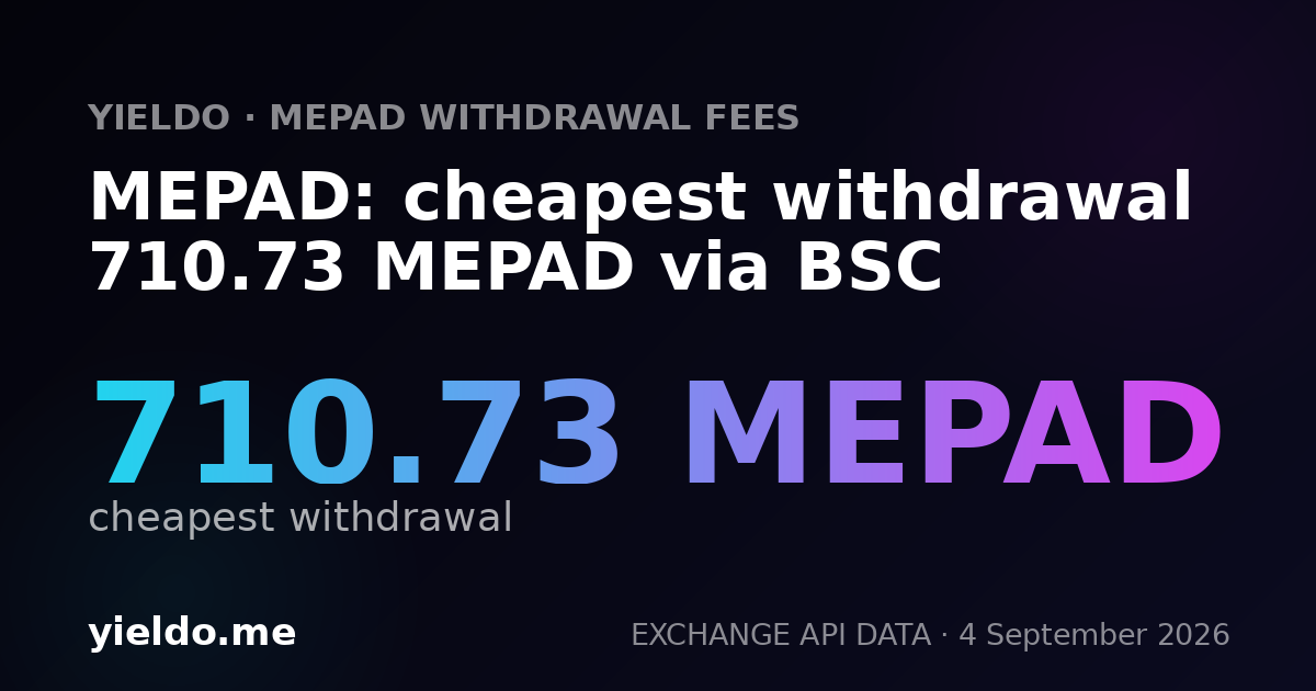 MEPAD: cheapest withdrawal 710.73 MEPAD via BSC