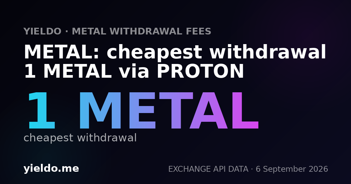 METAL: cheapest withdrawal 1 METAL via PROTON