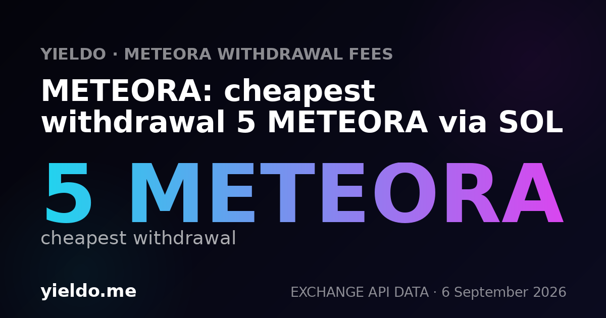 METEORA: cheapest withdrawal 5 METEORA via SOL
