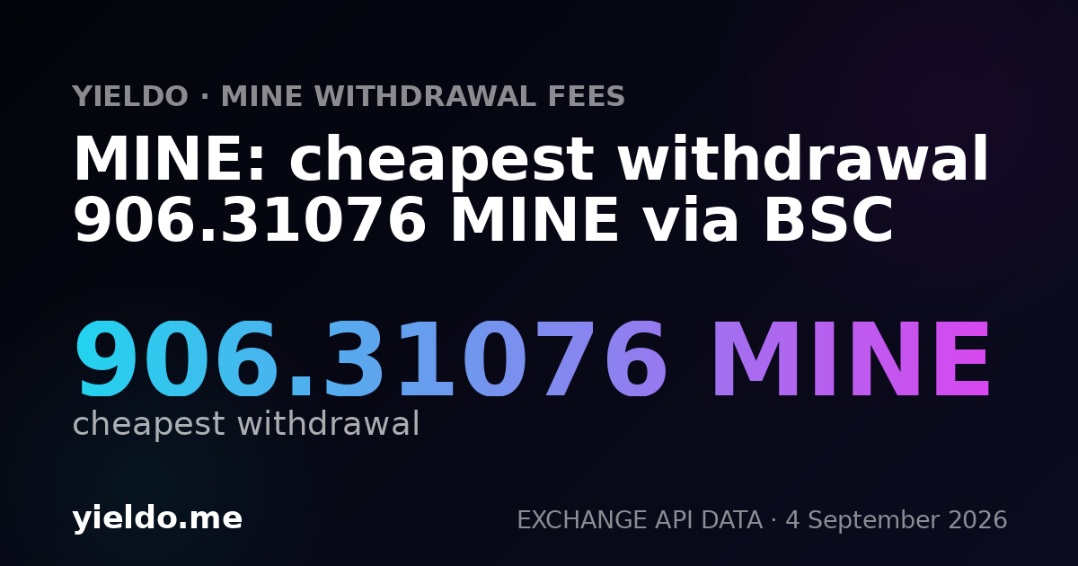 MINE: cheapest withdrawal 906.31076 MINE via BSC