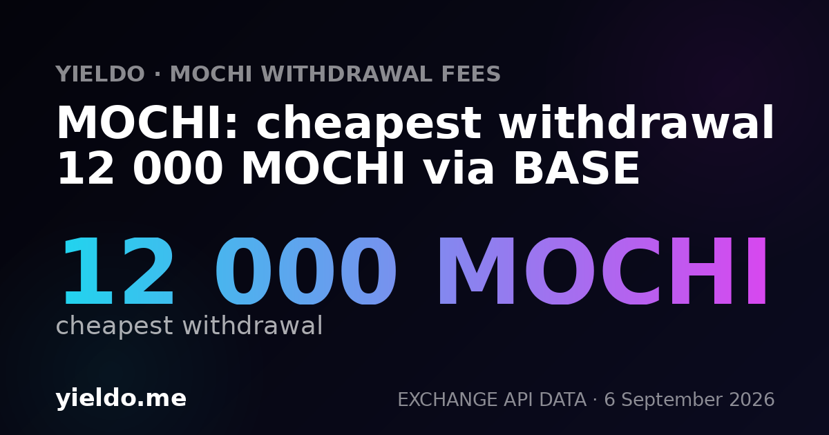 MOCHI: cheapest withdrawal 12 000 MOCHI via BASE
