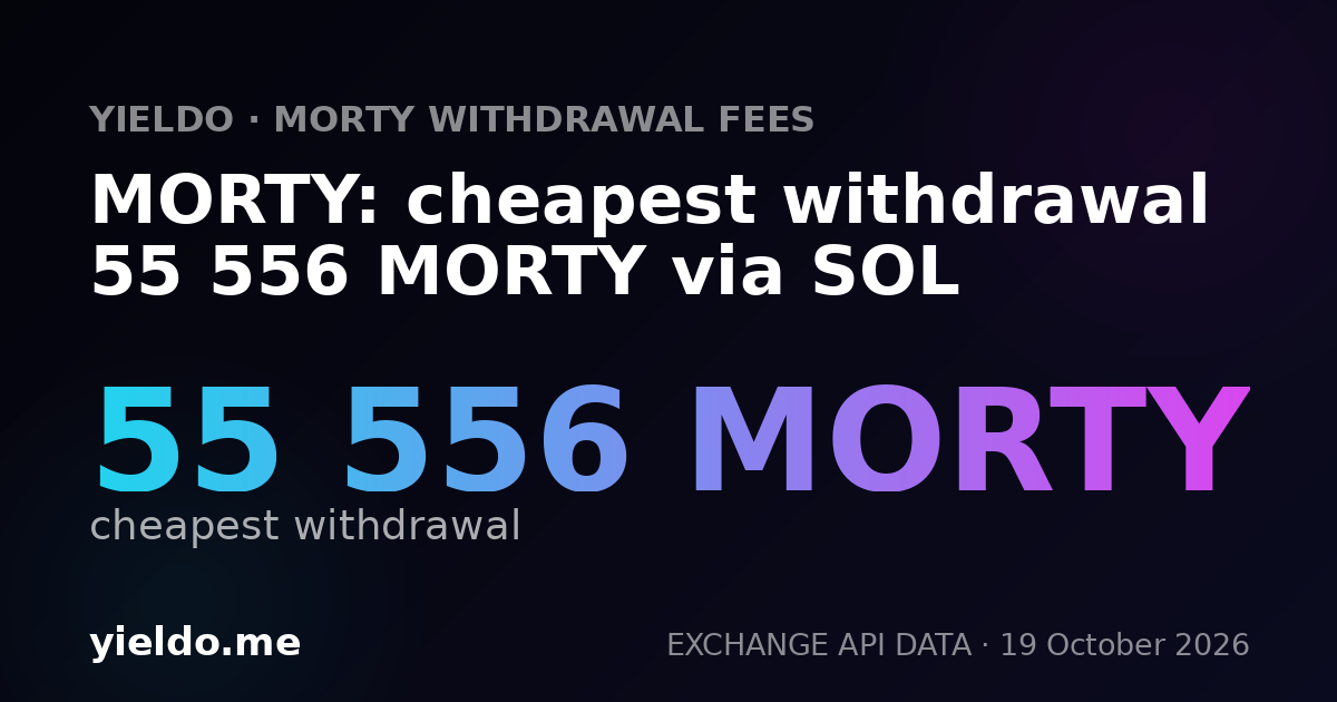 MORTY: cheapest withdrawal 55 556 MORTY via SOL