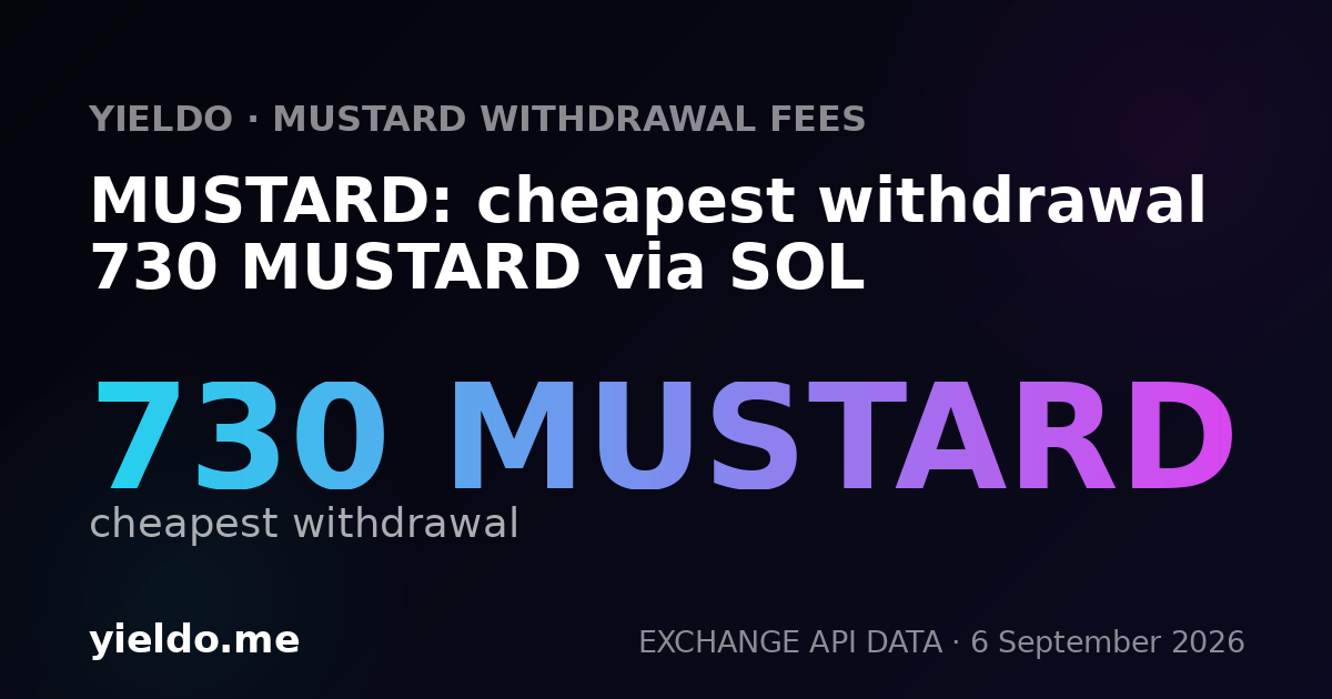 MUSTARD: cheapest withdrawal 730 MUSTARD via SOL