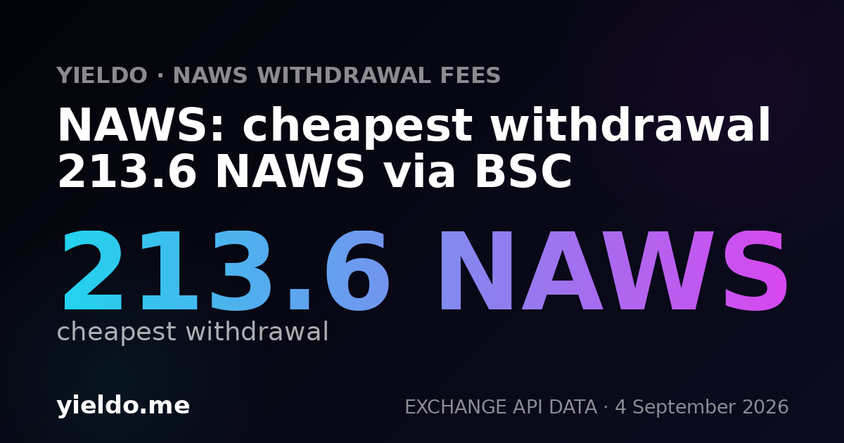 NAWS: cheapest withdrawal 213.6 NAWS via BSC