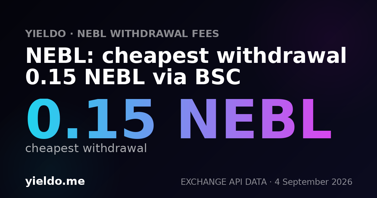 NEBL: cheapest withdrawal 0.15 NEBL via BSC