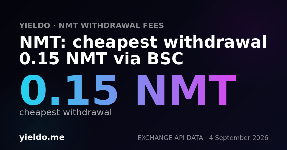 NMT: cheapest withdrawal 0.15 NMT via BSC