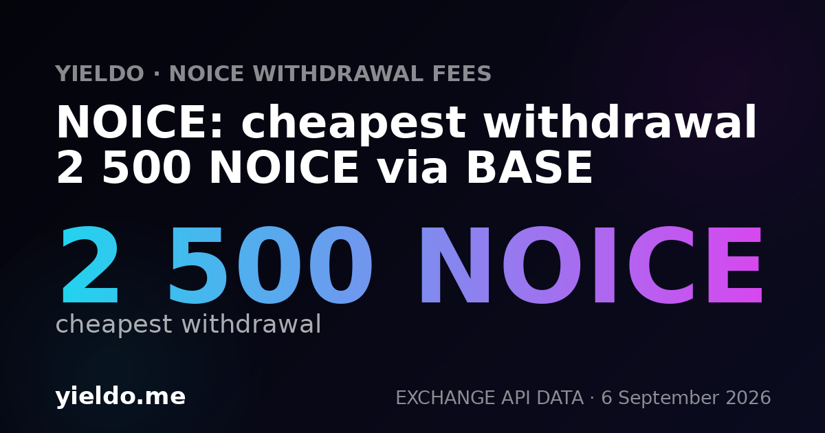 NOICE: cheapest withdrawal 2 500 NOICE via BASE