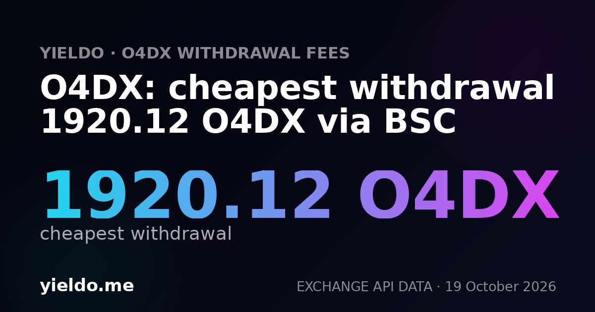 O4DX: cheapest withdrawal 1920.12 O4DX via BSC