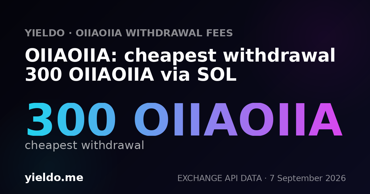 OIIAOIIA: cheapest withdrawal 300 OIIAOIIA via SOL
