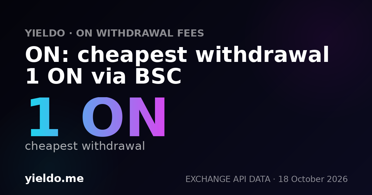 ON: cheapest withdrawal 1 ON via BSC