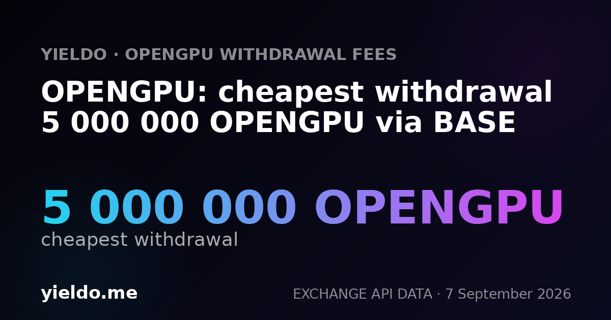 OPENGPU: cheapest withdrawal 5 000 000 OPENGPU via BASE