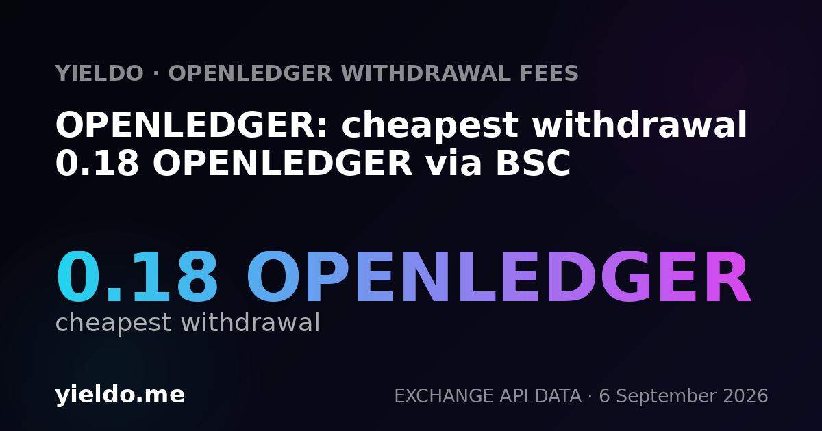 OPENLEDGER: cheapest withdrawal 0.18 OPENLEDGER via BSC